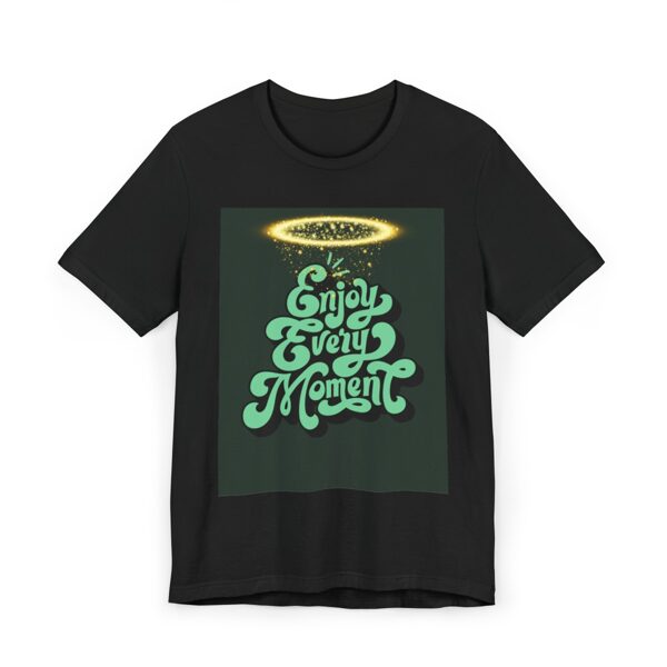ENJOY EVERY MOMENT T SHIRT  (SMALL TO 3 X)